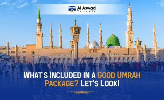 What's Included in a Good Umrah Package? Let's Look! - Blog Image